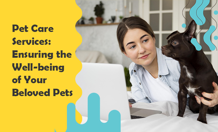 Pet Care Services: Ensuring the Well-being of Your Beloved Pets