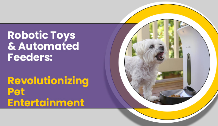 Robotic Toys & Automated Feeders: Revolutionizing Pet Entertainment